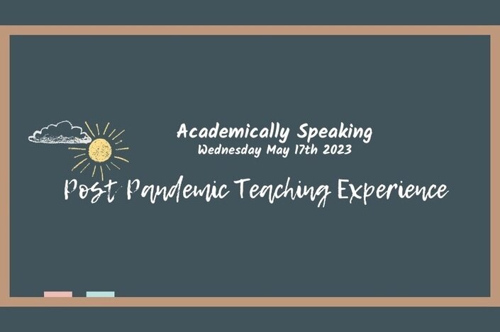 Academically Speaking: Post Pandemic Teaching Experience